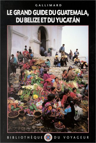 Le  grand guide du Belize, du Guatemala et du Yucatán