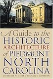 Front cover for the book A Guide to the Historic Architecture of Piedmont North Carolina by Catherine W. Bishir