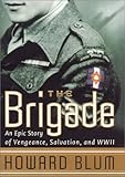 The Brigade : An Epic Story of Vengeance, Salvation, and World War II