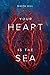 Your Heart Is The Sea by