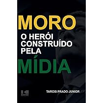 Moro - O Herói Construído Pela Mídia | Amazon.com.br