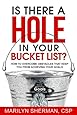 Is There A Hole In Your Bucket List?: How To Overcome Obstacles That Keep You From Achieving Your Goals