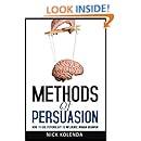 Methods of Persuasion: How to Use Psychology to Influence Human Behavior