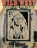 Wild West Scroll Saw Portraits: Over 50 Patterns for Native Americans, Cowboys, Horses, and More! (Fox Chapel Publishing) Includes Buffalo Bill, Sitting Bull, Butch Cassidy, a Bison, a Mustang, & More by Gary Browning