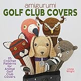 Amigurumi Golf Club Covers: 25 Crochet Patterns for Animal Golf Club Covers by