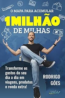 Livro O MAPA PARA ACUMULAR 1 MILHÃO DE MILHAS: Transforme os gastos do seu dia a dia em viagens, produtos e renda extra!