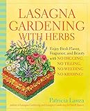 Lasagna Gardening with Herbs: Enjoy Fresh Flavor, Fragrance, and Beauty with No Digging, No Tilling, No Weeding, No Kidding! by Patricia Lanza
