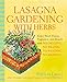 Lasagna Gardening with Herbs: Enjoy Fresh Flavor, Fragrance, and Beauty with No Digging, No Tilling, No Weeding, No Kidding! by Patricia Lanza