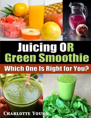 Juicing OR Green Smoothie: Which One Is Right for You? (Large Print) by Young, Charlotte (2013) Pape by (Paperback)