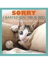 Sorry I Barfed on Your Bed (and Other Heartwarming Letters from Kitty)