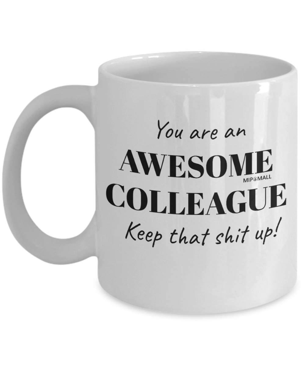 MIPOMALL Mug Gift for Colleagues from Coworker, You are an Awesome Colleague Keep it up, Ideal Cup Present for Birthday, Christmas, White Coffee Mug - wm0018