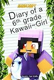 Books for Kids: Minecraft Diary of a 6th Grade Kawaii~Girl (a hilarious adventure for children ages 9-12)