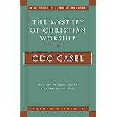 The Mystery of Christian Worship (Milestones in Catholic Theology)
