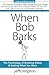 When BOB Barks: The Psychology of Breaking Habits & Getting What You Want - Book by Jeff Compton