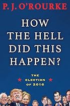 How the Hell Did This Happen?: The Election of 2016 How the Hell Did This Happen?: The Election of 2016