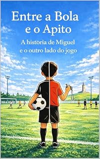 Livro Entre a Bola e o Apito: A história de Miguel e o outro lado do jogo