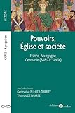 Pouvoirs, Eglise et société : France, Bourgogne, Germanie (888-XIIe siècle) by 