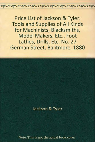 Price List of Jackson and Tyler Tools and Supplies of All Kinds. For Machinists, Blacksmiths, Model Makers, Etc.