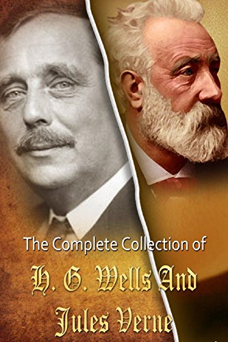 The Complete Collection of Jules Verne and H.G. Wells (Huge Collection of Science Fiction Works Including The Time Machine, The Invisible Man, War of the Worlds, 20,000 Leagues Under the Sea, & More)