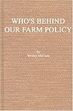Who's Behind Our Farm Policy?, McCune, Wesley, 0837182387