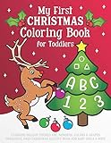 My First Christmas Coloring Book for Toddlers: Learning Holiday Themed ABC, Numbers, Colors & Shapes. Preschool Prep Christmas Activity Book for Baby Girls & Boys by 