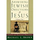 Answering Jewish Objections to Jesus: General and Historical Objections, Vol. 1