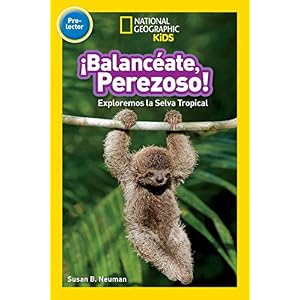 National Geographic Readers: Balanceate, Perezoso! (Swing, Sloth!) (National Geographic Readers: Pre-lector) (Spanish Edition)