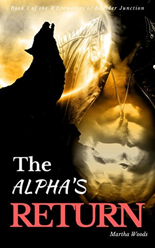 The Alpha's Return (Werewolves of Boulder Junction Book 1)