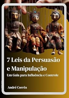 Livro 7 Leis da Persuasão e Manipulação : Um Guia para Influência e Controle
