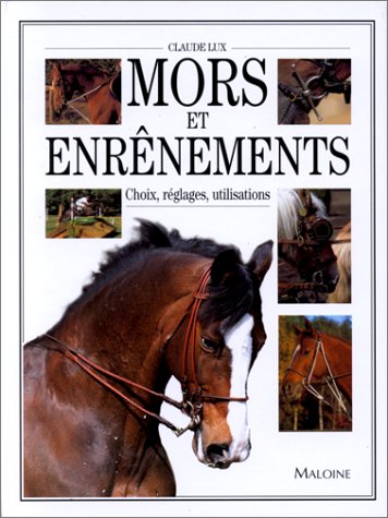 Mors et Enrênements : choix, réglages, utilisations by Claude Lux