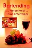 Bartending for the Professional and Home Entertainer by Chandler L DeLove