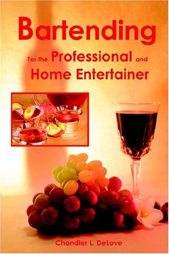 Bartending for the Professional and Home Entertainer by Chandler L DeLove