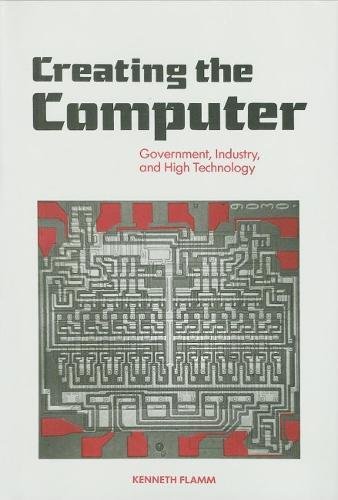 Creating the Computer: Government, Industry and High Technology