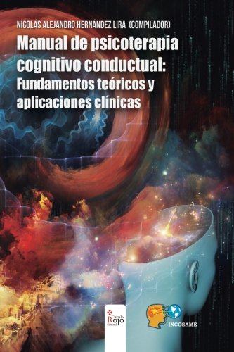 Manual de psicoterapia cognitivo conductual: Fundamentos teóricos y aplicaciones clínicas (Spanish Edition)