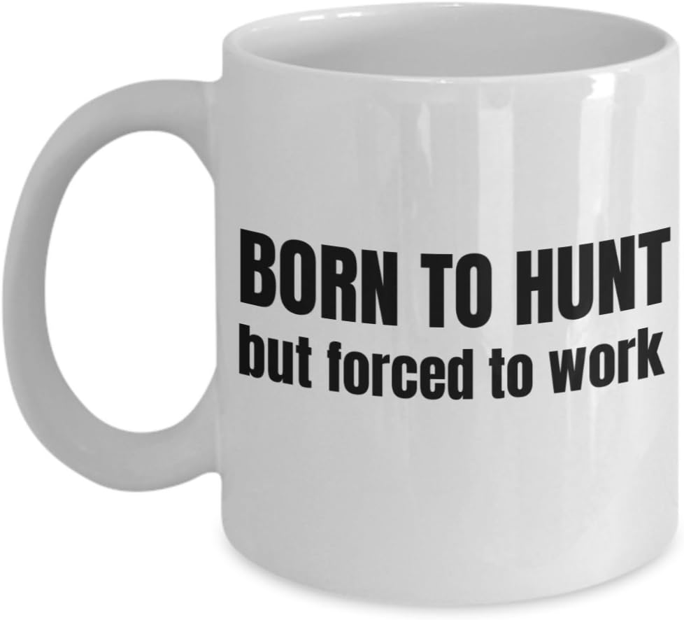 Born To Hunt Mug - But Forced To Work Funny Coffee Cup Gift For Hunters