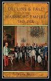 Decline and Fall of the Hapsburg Empire 1815-1918
