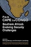 From Cape to Congo : Southern Africa's Evolving Security Challenges, , 1588261271