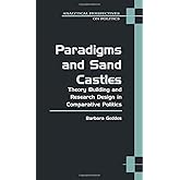 Paradigms and Sand Castles: Theory Building and Research Design in Comparative Politics
