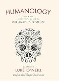 Humanology: A Scientist's Guide to our Amazing Existence by 