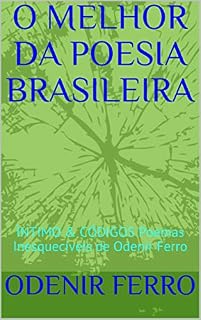 Livro O MELHOR DA POESIA BRASILEIRA: ÌNTIMO & CÓDIGOS Poemas Inesquecíveis de Odenir Ferro