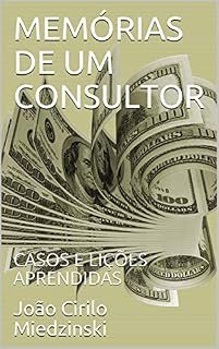Livro MEMÓRIAS DE UM CONSULTOR: CASOS E LIÇÕES APRENDIDAS