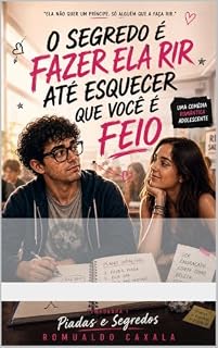 Livro O SEGREDO É FAZER ELA RIR ATÉ ESQUECER: Que Você É Feio (O segredo é fazer ela rir até esquecer que você é feio Livro 1)