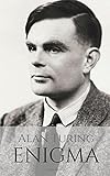 ALAN TURING: ENIGMA: The Incredible True Story of the Man Who Cracked The Code