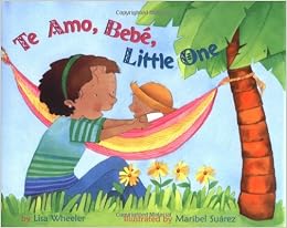 Te Amo Bebe Little One Wheeler Lisa Renaissance House Suarez Maribel Amazon Com Books