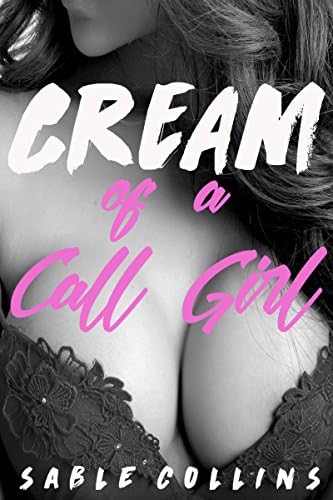 Cream of a Call Girl: Billionaire Needs Cream Kindle Edition