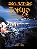 Destination Tokyo: A Pictorial History of Doolittle's Tokyo Raid, April 18, 1942
