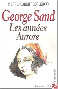 Télécharger George Sand : Les années Aurore PDF En Ligne Gratuitement
Pierre-Robert Leclercq