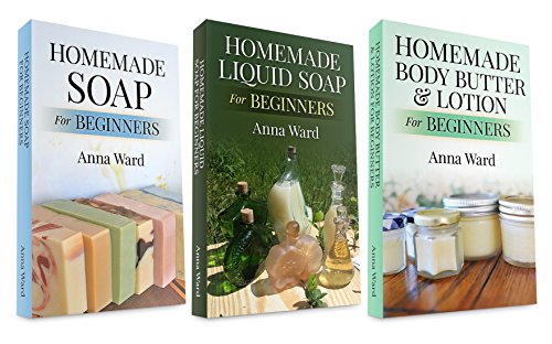 (3 Book Bundle) â€œHomemade Soap For Beginnersâ€ & â€œHomemade Liquid Soap For Beginnersâ€ & â€œHomemade Body Butter & Lotion For Beginnersâ€ (How to Make Soap)