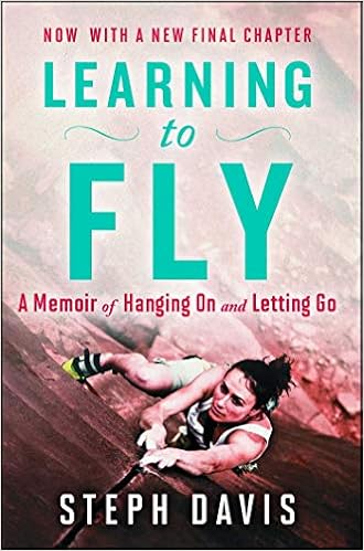 Learning to Fly: A Memoir of Hanging On and Letting Go, by Steph Davis