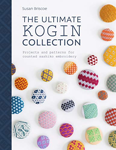 The Ultimate Kogin Collection: Projects and Patterns for Counted Sashiko Embroidery